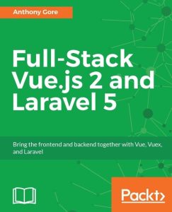 Full Stack Web Development with Vue.js 2 and Laravel by Anthony Gore. Best Books for full stack web development